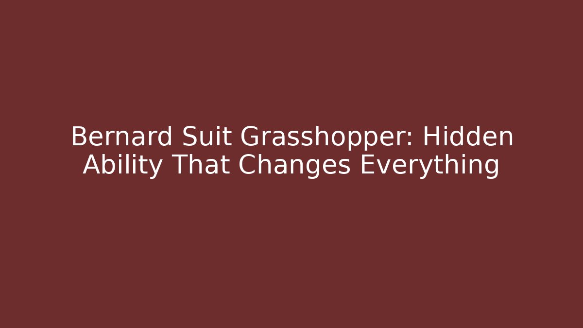 Bernard Suit Grasshopper: Hidden Ability That Changes Everything