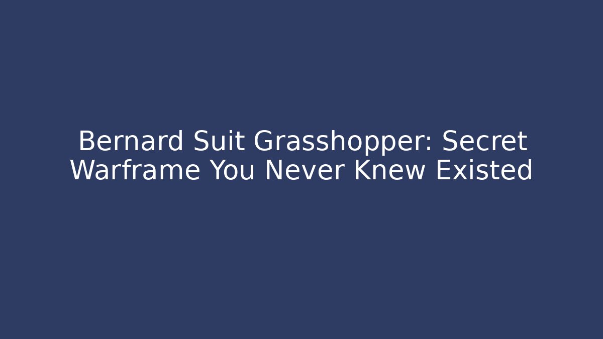 Bernard Suit Grasshopper: Secret Warframe You Never Knew Existed