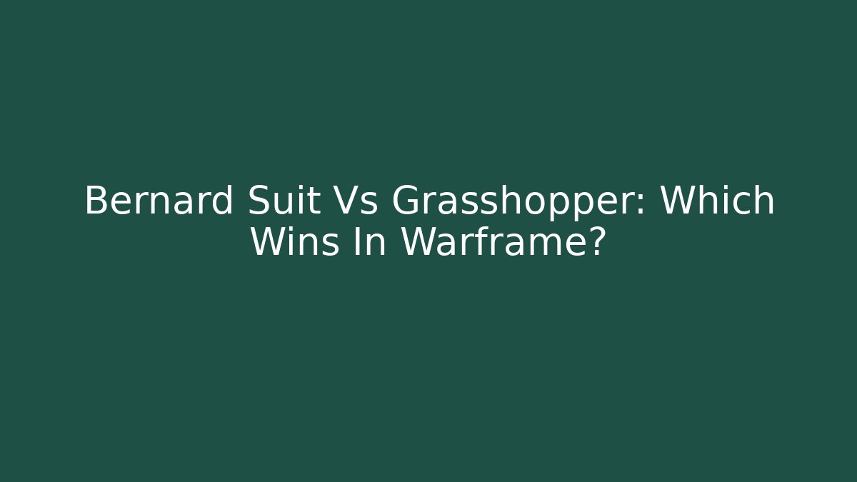 Bernard Suit Vs Grasshopper: Which Wins In Warframe?