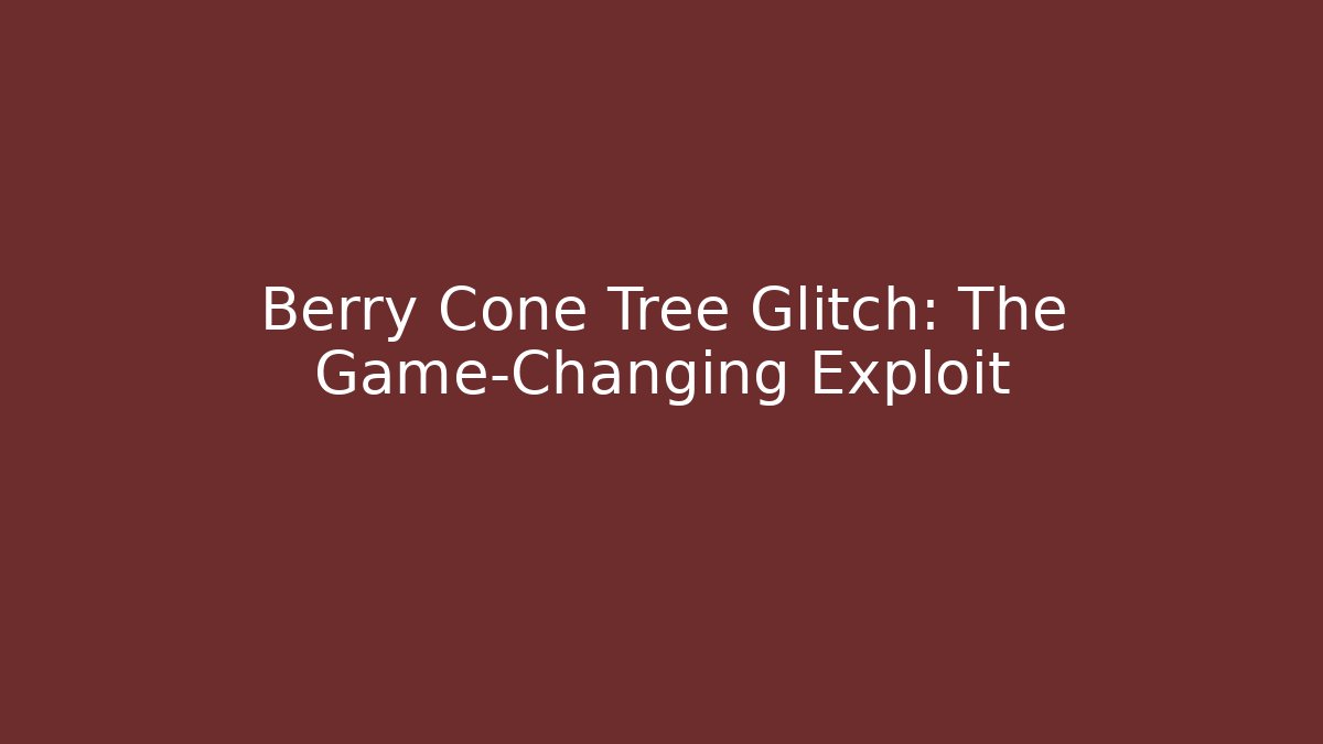 Berry Cone Tree Glitch: The Game-Changing Exploit - Critter Realm