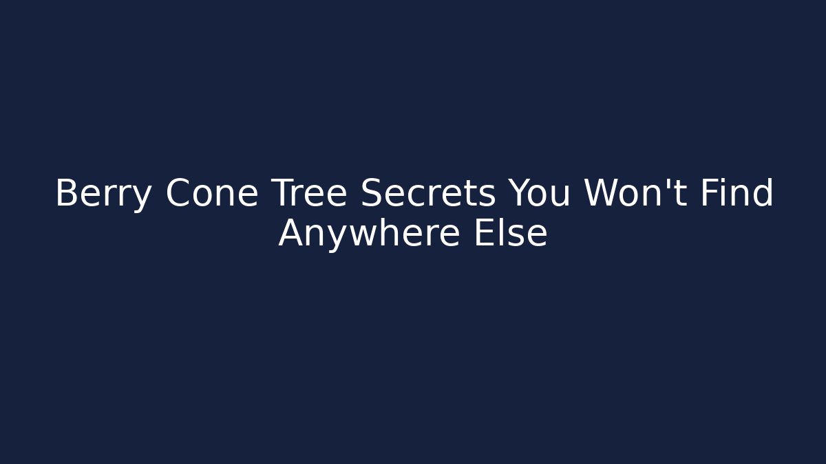 Berry Cone Tree Secrets You Won't Find Anywhere Else