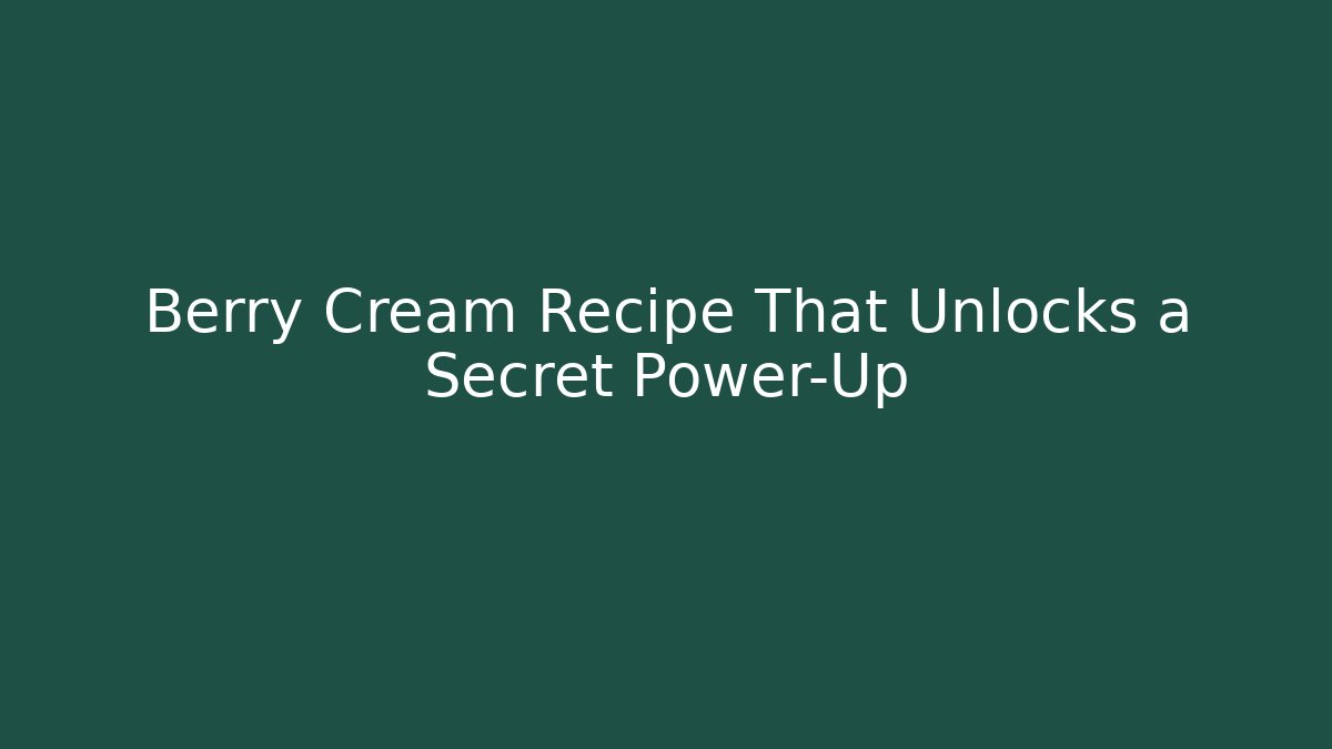 Berry Cream Recipe That Unlocks a Secret Power-Up - Critter Realm