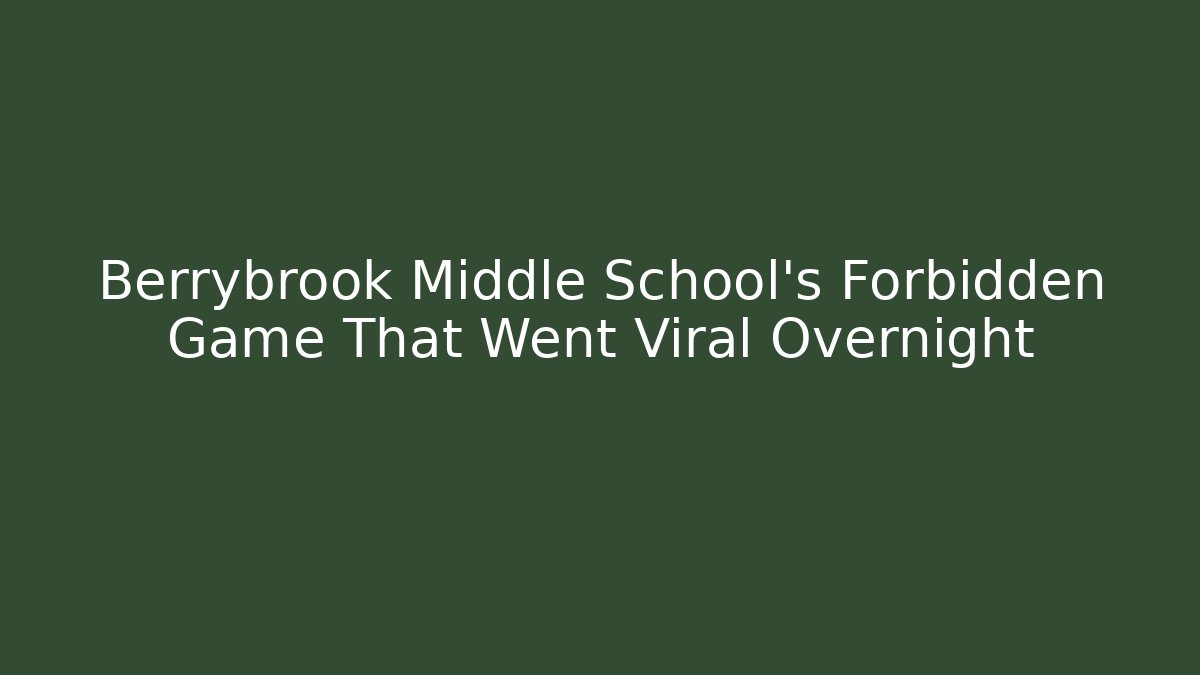Berrybrook Middle School’s Forbidden Game That Went Viral Overnight