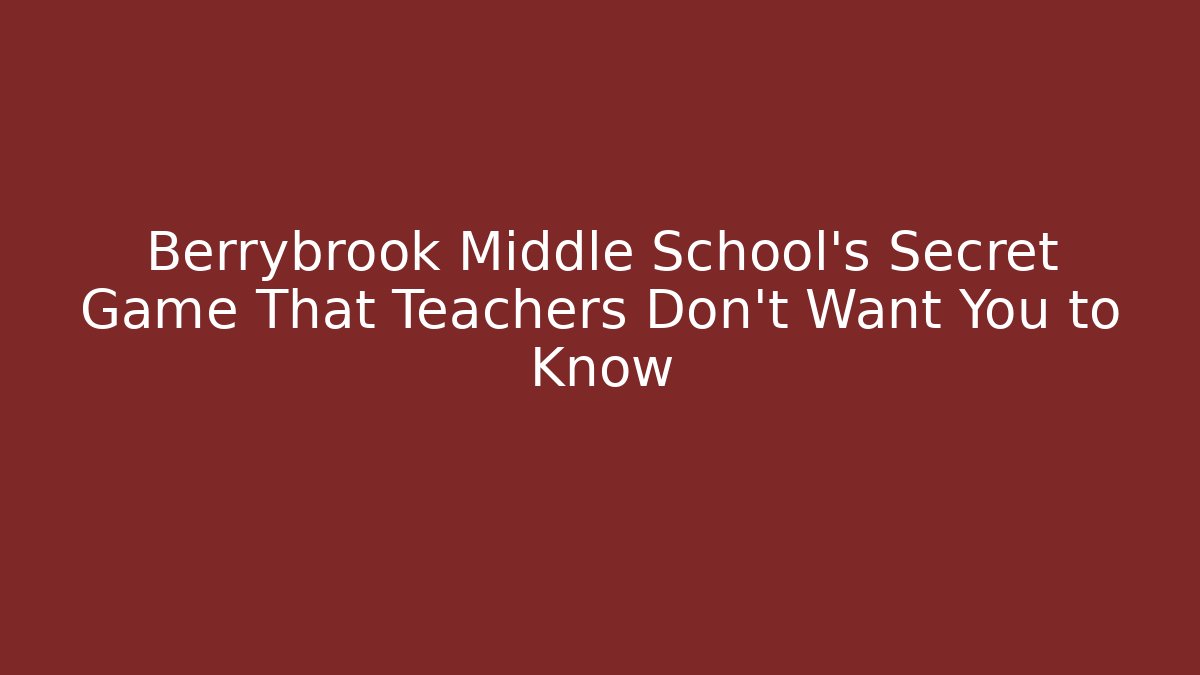 Berrybrook Middle School’s Secret Game That Teachers Don’t Want You to Know