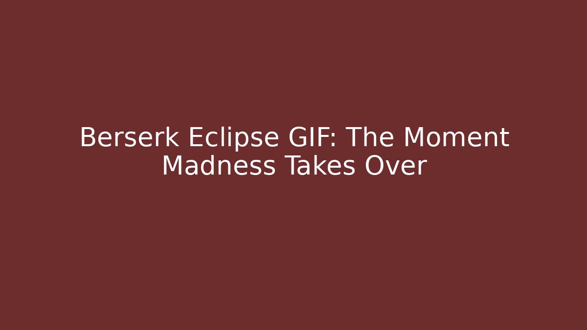 Berserk Eclipse GIF: The Moment Madness Takes Over
