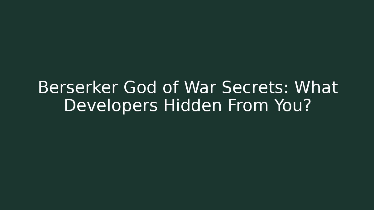 Berserker God of War Secrets: What Developers Hidden From You?