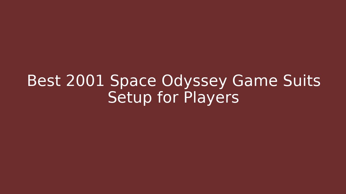 Best 2001 Space Odyssey Game Suits Setup for Players