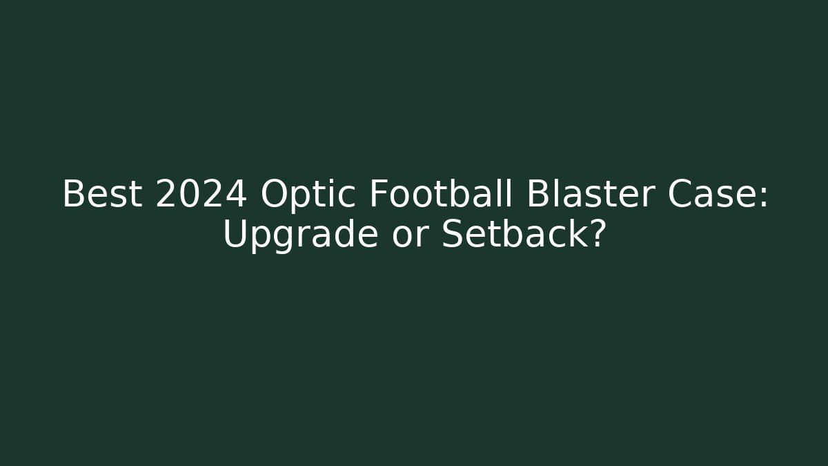 Best 2024 Optic Football Blaster Case: Upgrade or Setback?