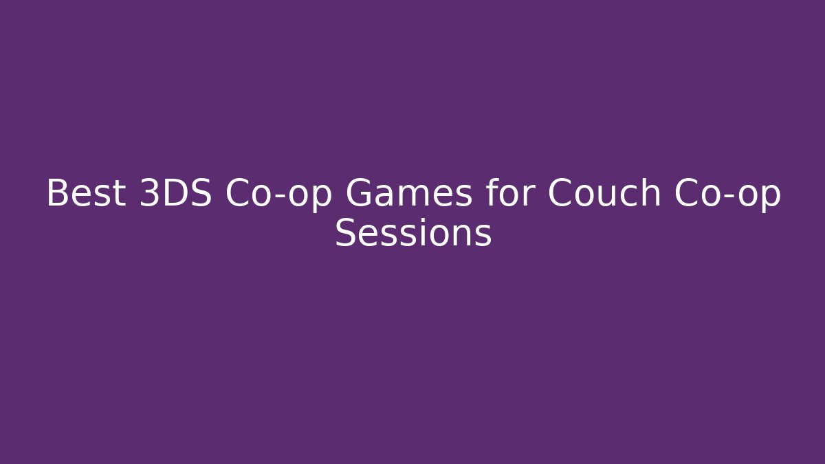 Best 3DS Co-op Games for Couch Co-op Sessions