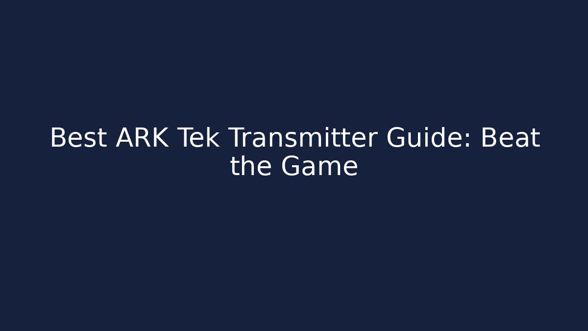 Best ARK Tek Transmitter Guide: Beat the Game