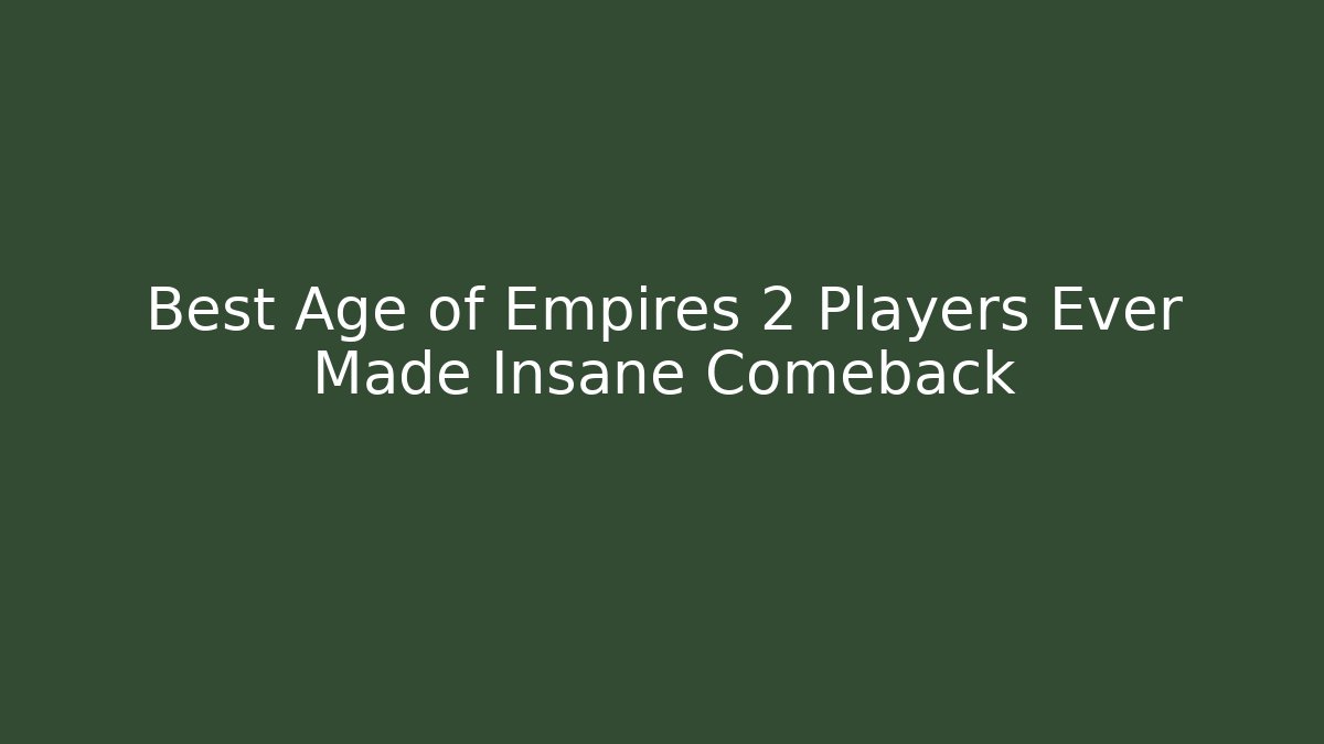 Best Age of Empires 2 Players Ever Made Insane Comeback