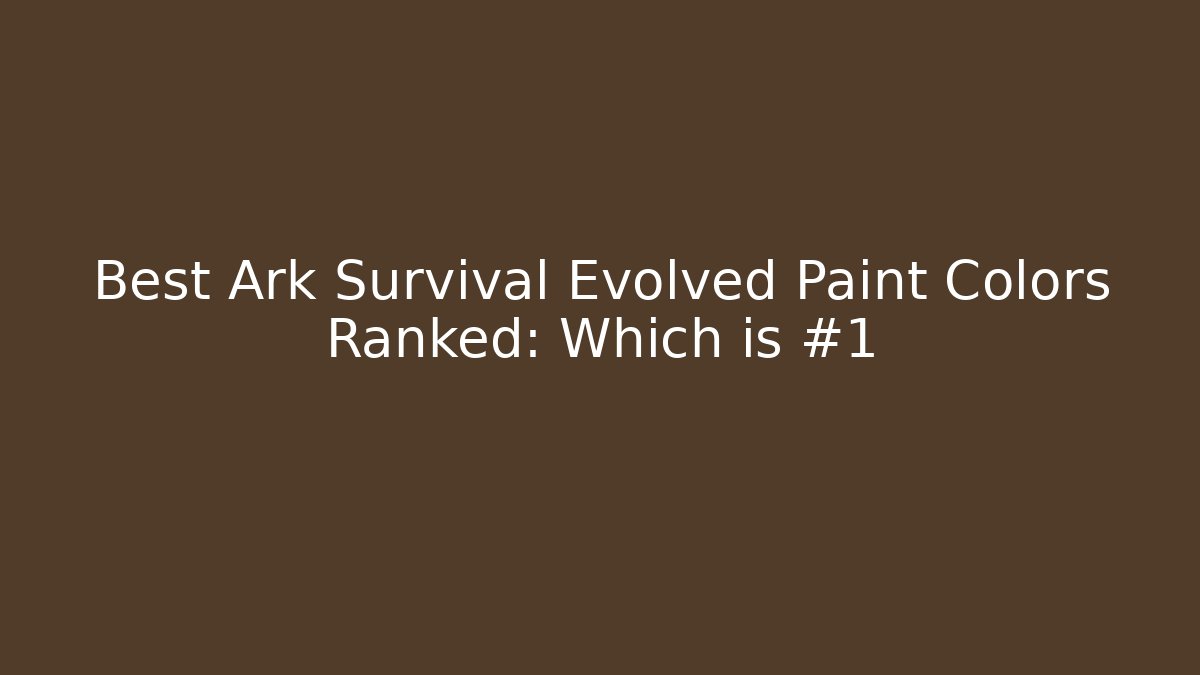 Best Ark Survival Evolved Paint Colors Ranked: Which is #1