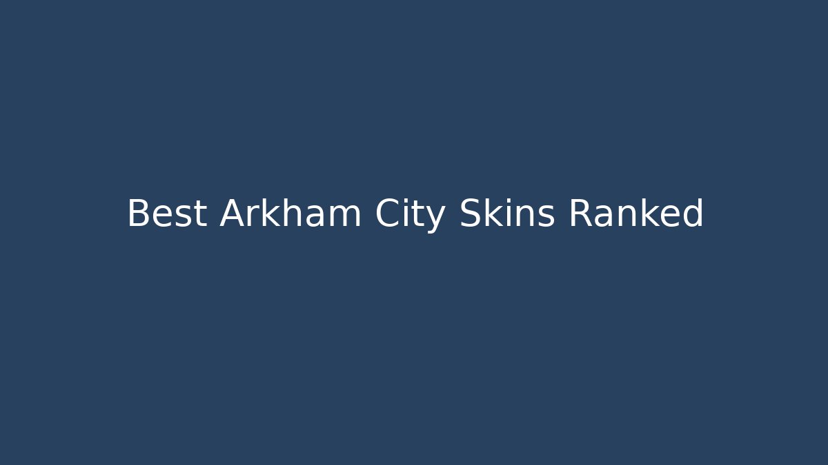 Best Arkham City Skins Ranked