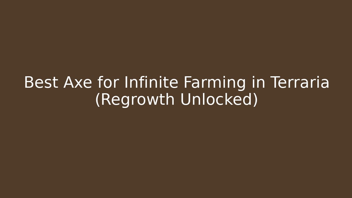 Best Axe for Infinite Farming in Terraria (Regrowth Unlocked)