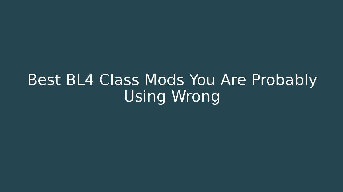 Best BL4 Class Mods You Are Probably Using Wrong