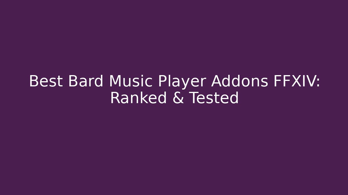 Best Bard Music Player Addons FFXIV: Ranked & Tested