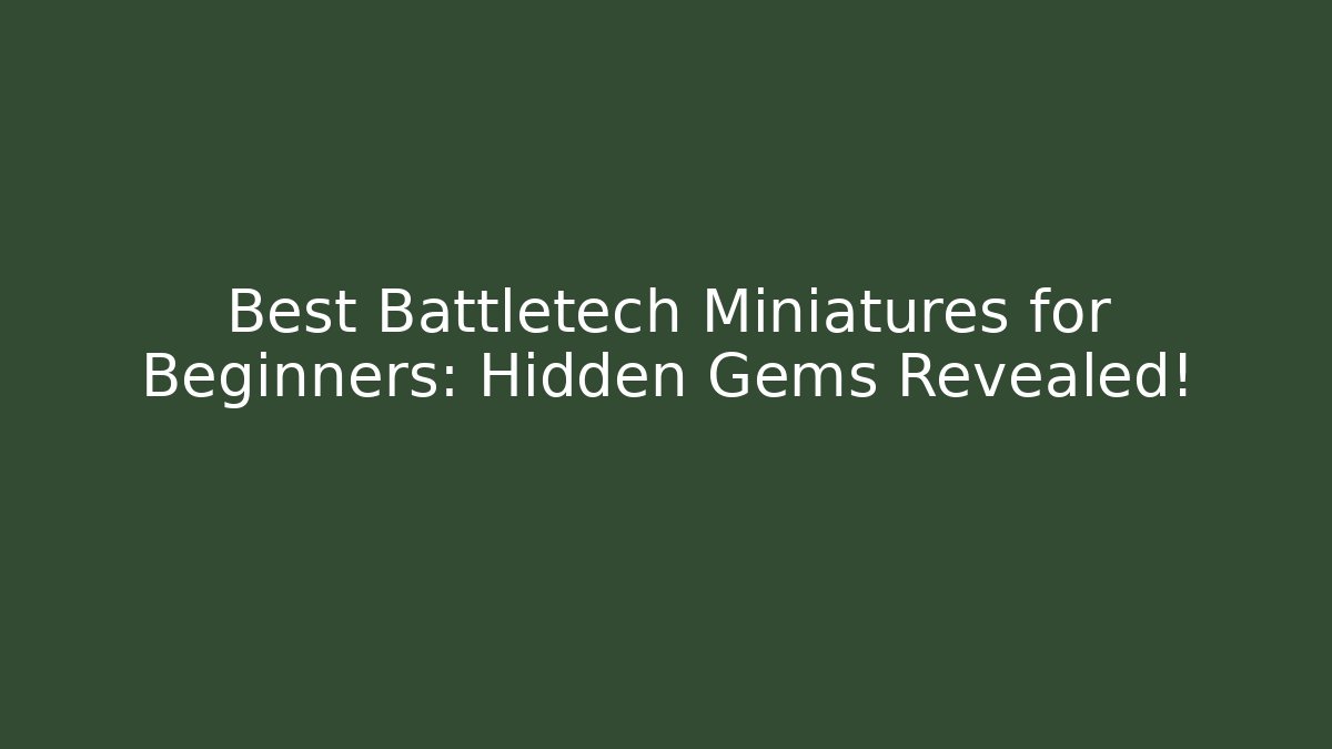 Best Battletech Miniatures for Beginners: Hidden Gems Revealed!