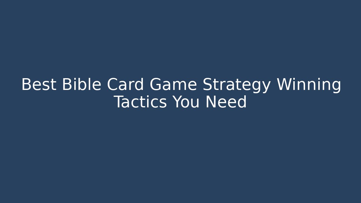Best Bible Card Game Strategy Winning Tactics You Need