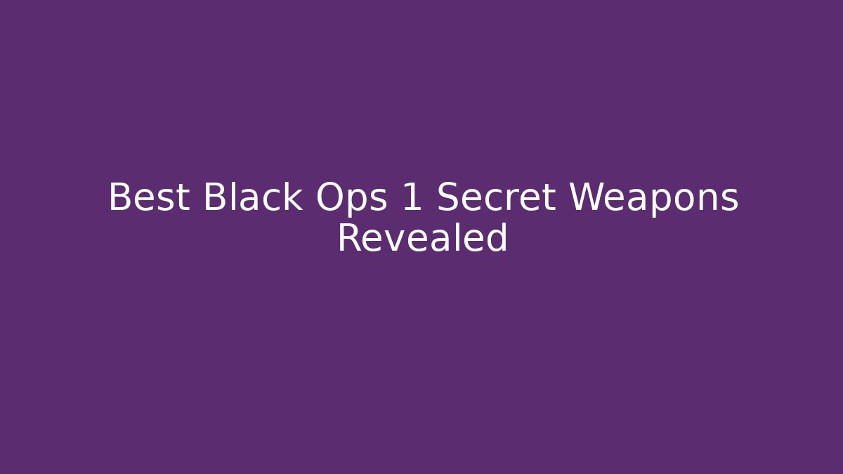 Best Black Ops 1 Secret Weapons Revealed