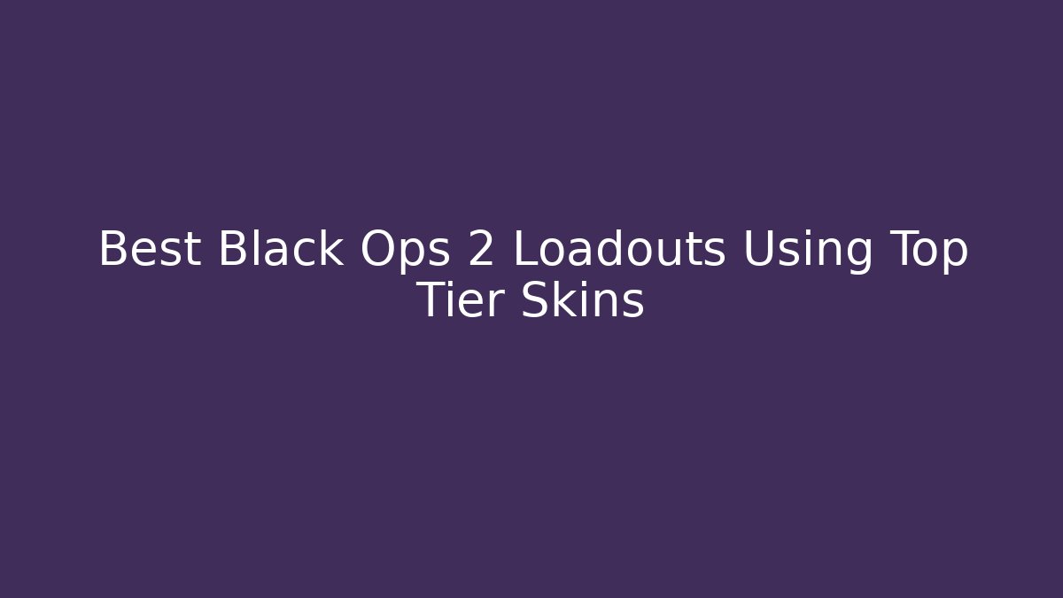 Best Black Ops 2 Loadouts Using Top Tier Skins - Critter Realm