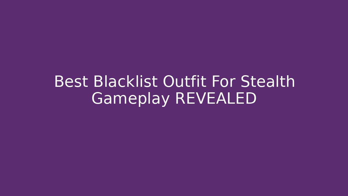 Best Blacklist Outfit For Stealth Gameplay REVEALED