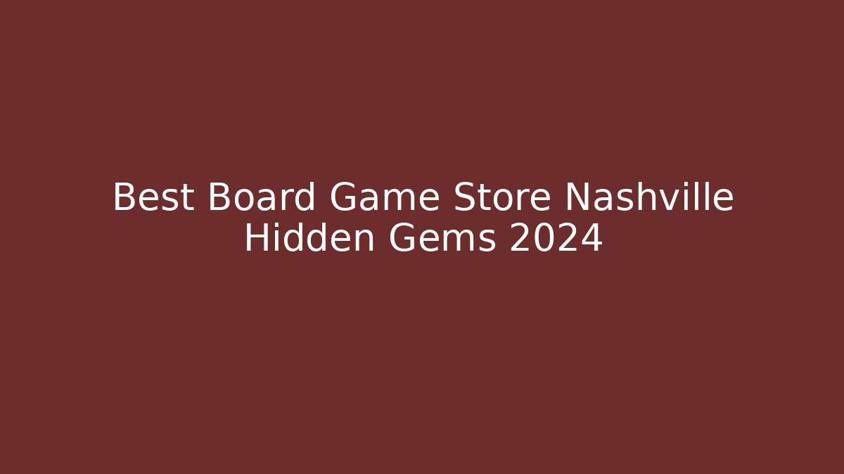 Best Board Game Store Nashville Hidden Gems 2024