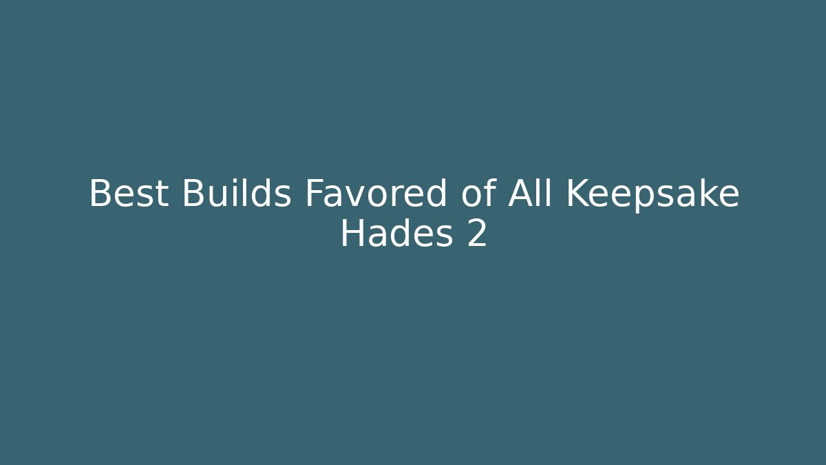 Best Builds Favored of All Keepsake Hades 2