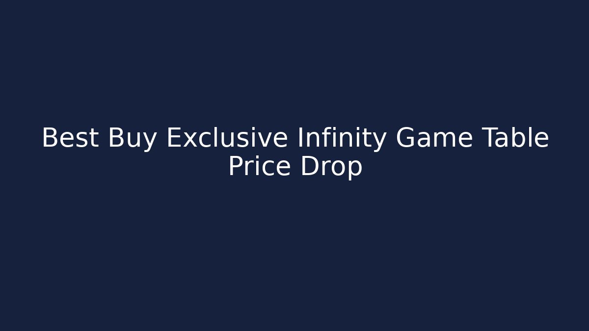 Best Buy Exclusive Infinity Game Table Price Drop
