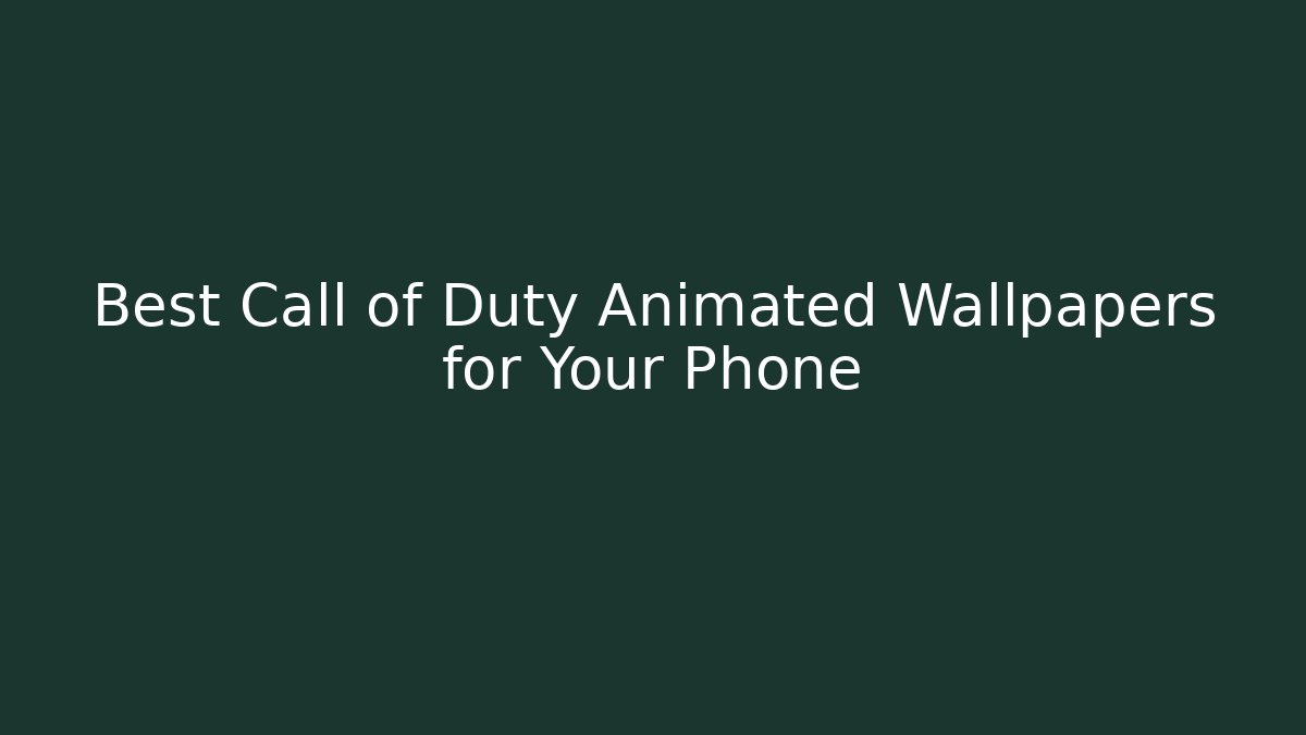 Best Call of Duty Animated Wallpapers for Your Phone