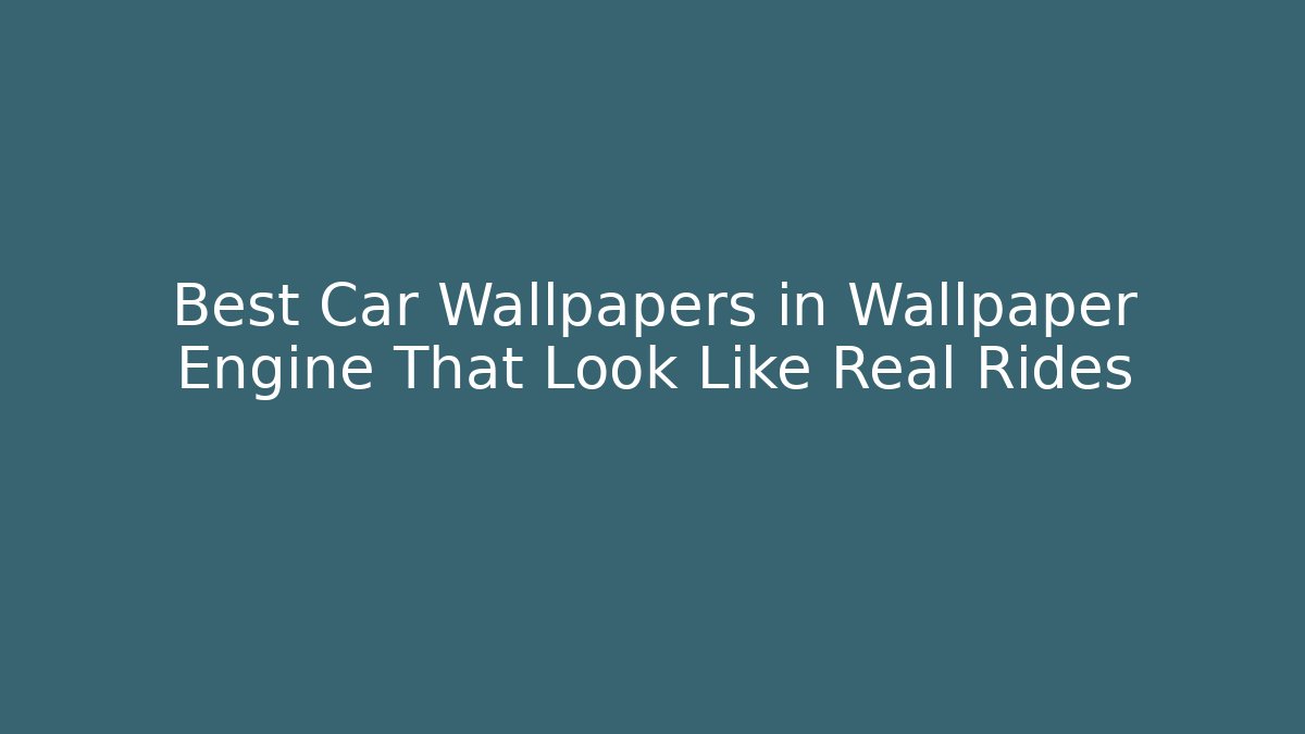 Best Car Wallpapers in Wallpaper Engine That Look Like Real Rides
