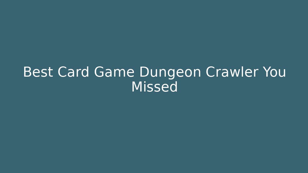 Best Card Game Dungeon Crawler You Missed