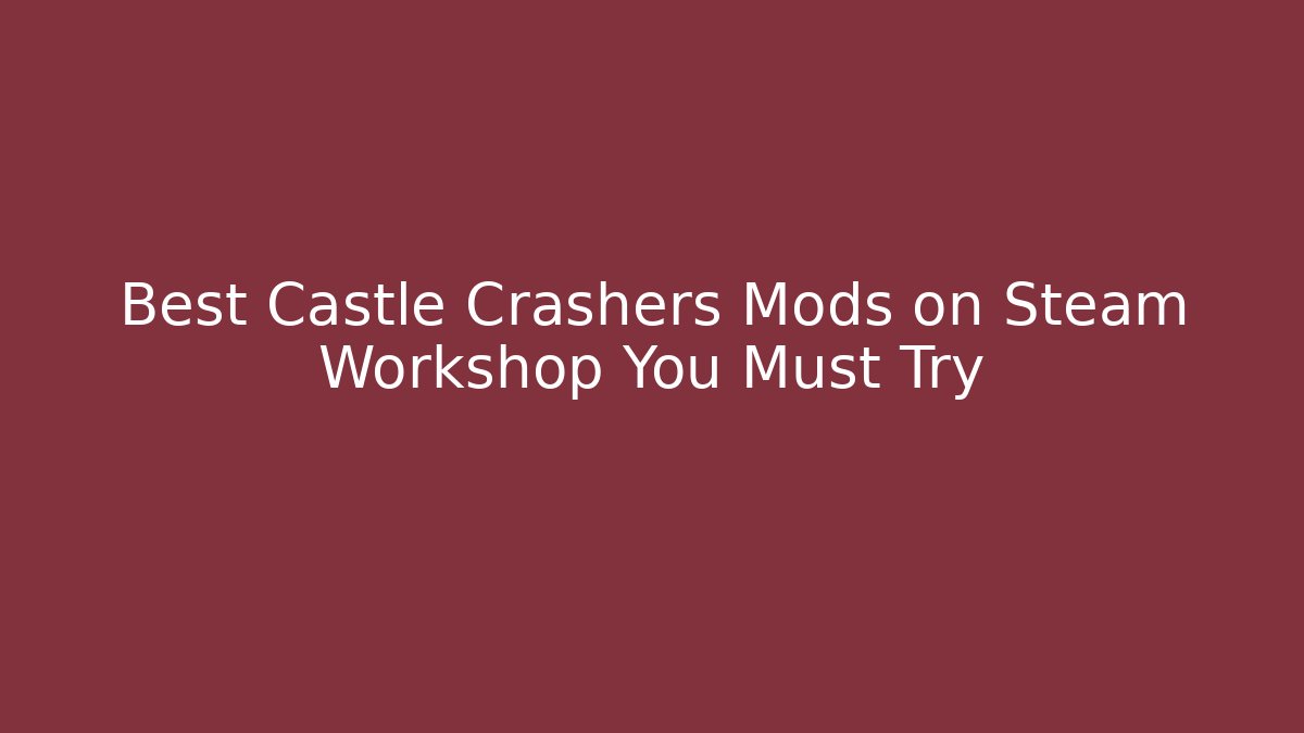 Best Castle Crashers Mods on Steam Workshop You Must Try - Critter Realm