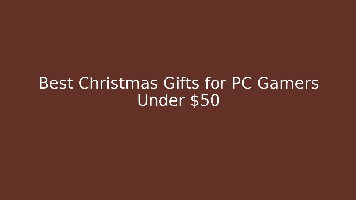 Best Christmas Gifts for PC Gamers Under $50