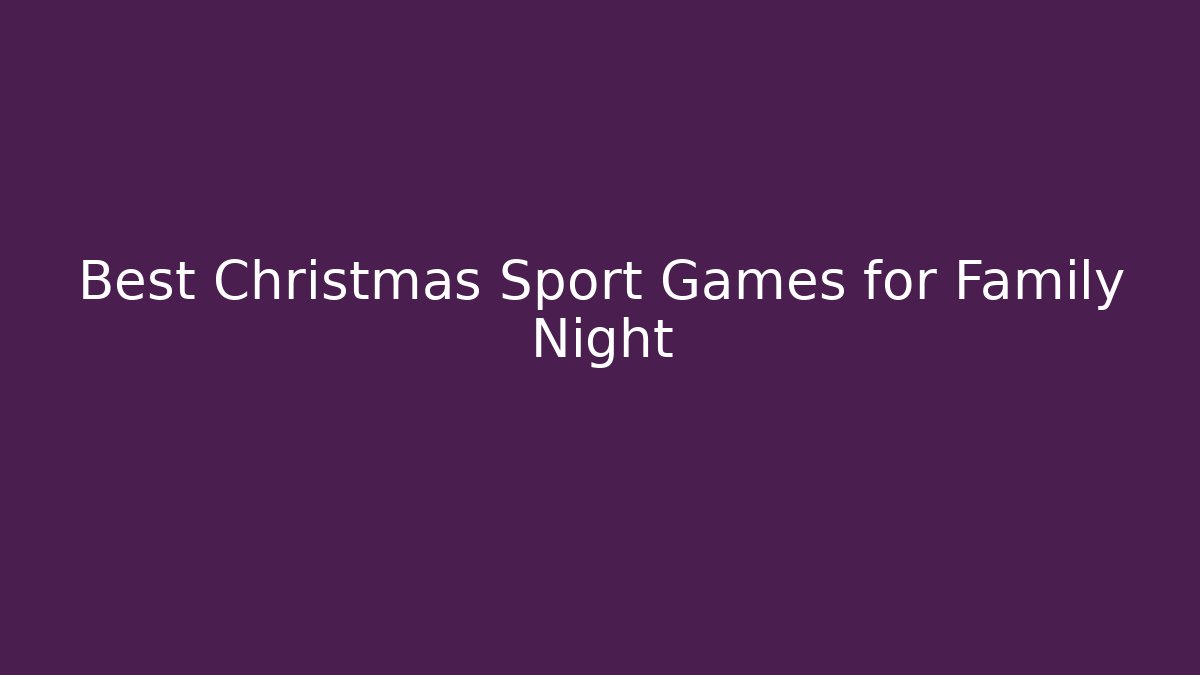 Best Christmas Sport Games for Family Night