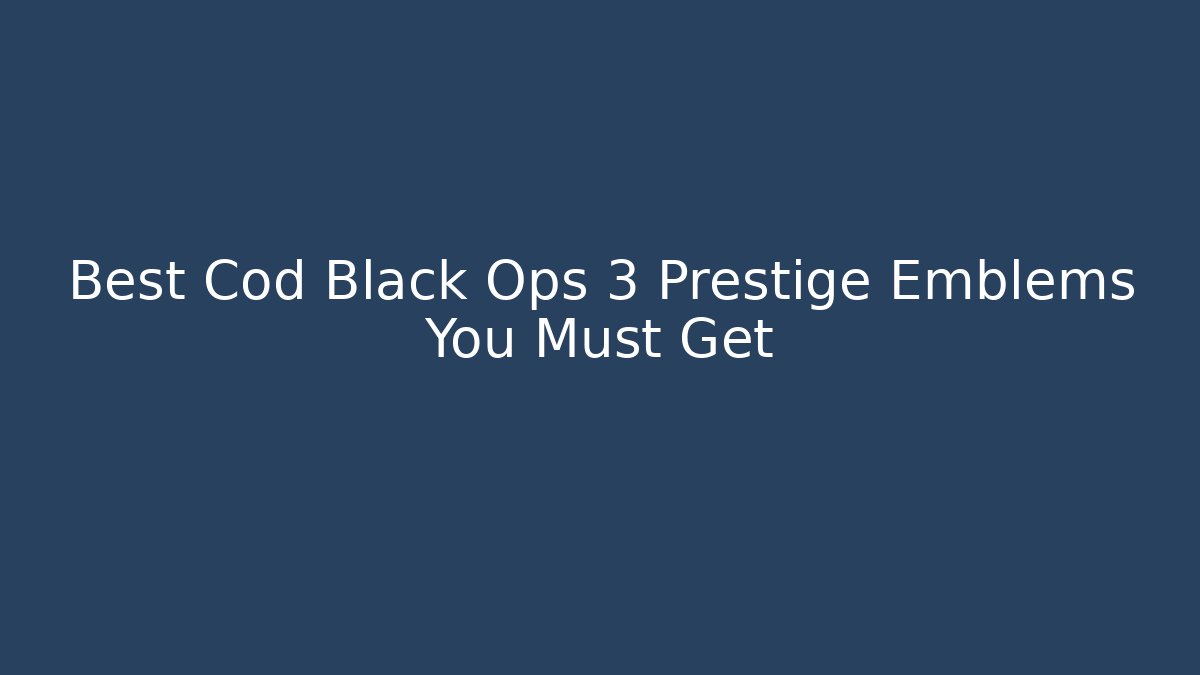 Best Cod Black Ops 3 Prestige Emblems You Must Get