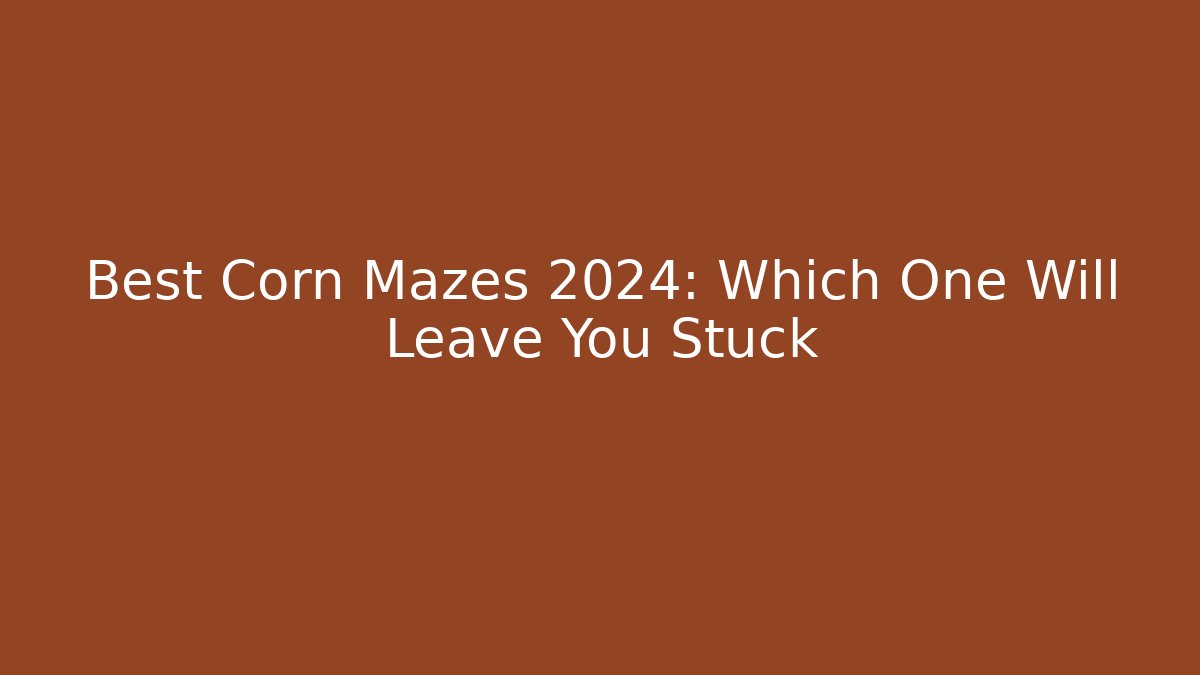 Best Corn Mazes 2024: Which One Will Leave You Stuck - Critter Realm