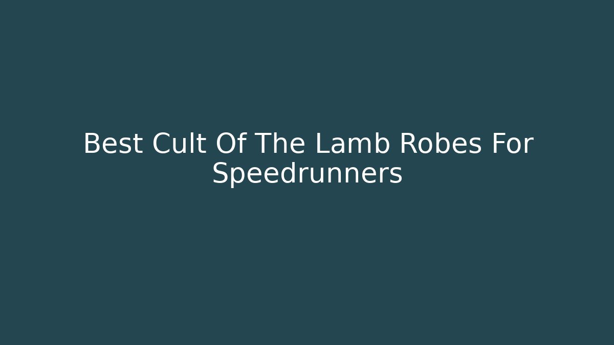 Best Cult Of The Lamb Robes For Speedrunners