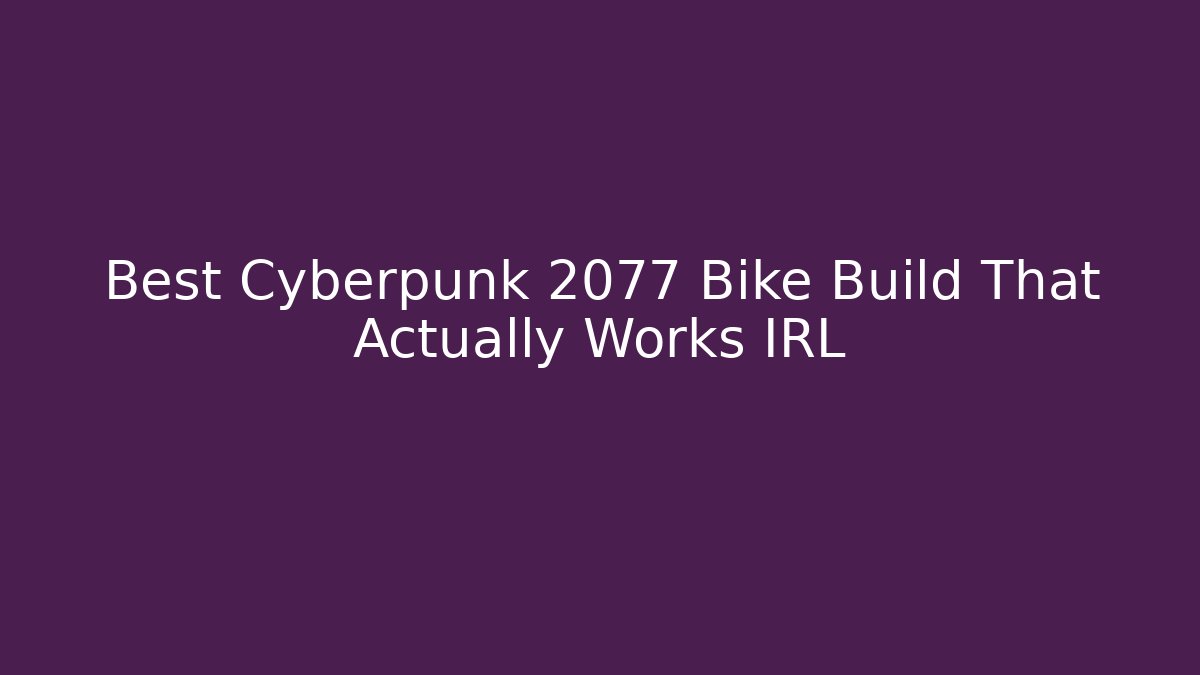 Best Cyberpunk 2077 Bike Build That Actually Works IRL