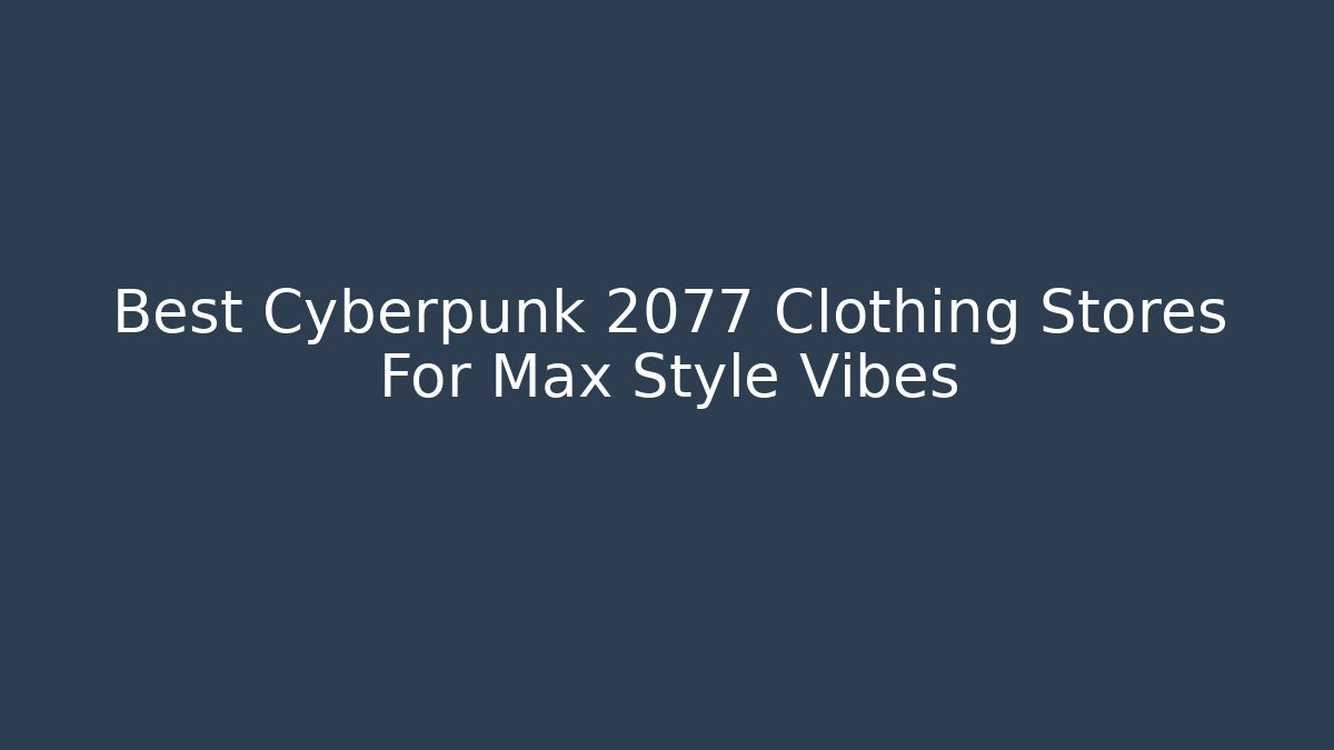 Best Cyberpunk 2077 Clothing Stores For Max Style Vibes - Critter Realm