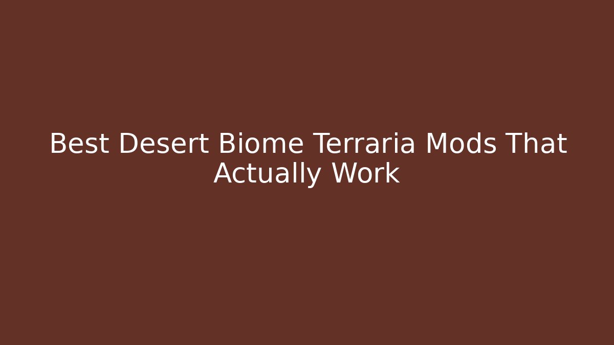 Best Desert Biome Terraria Mods That Actually Work