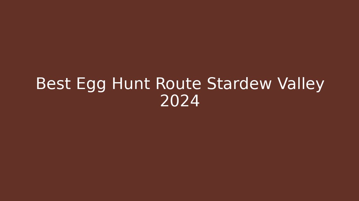 Best Egg Hunt Route Stardew Valley 2024