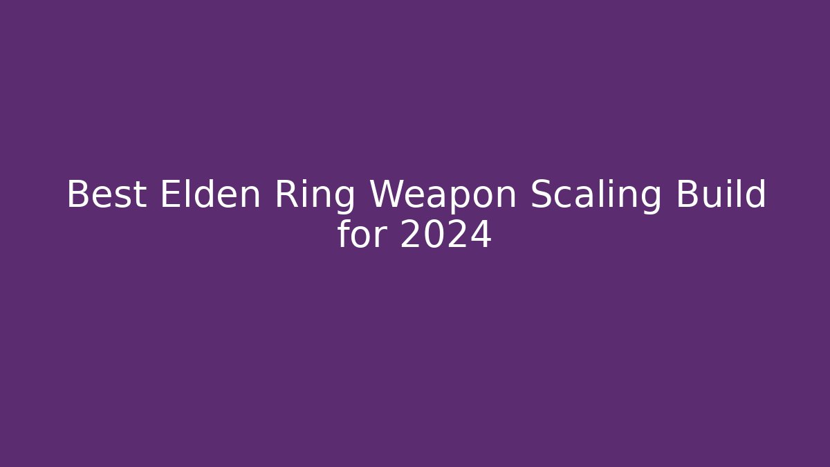 Best Elden Ring Weapon Scaling Build for 2024 - Critter Realm