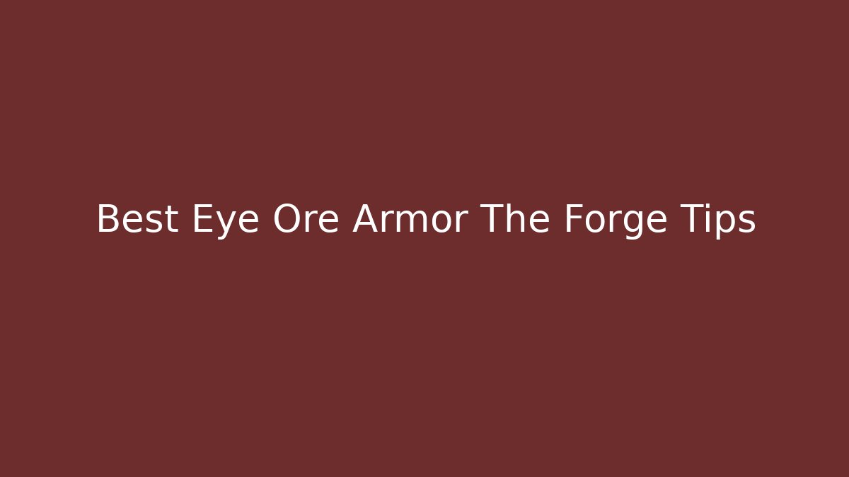 Best Eye Ore Armor The Forge Tips - Critter Realm