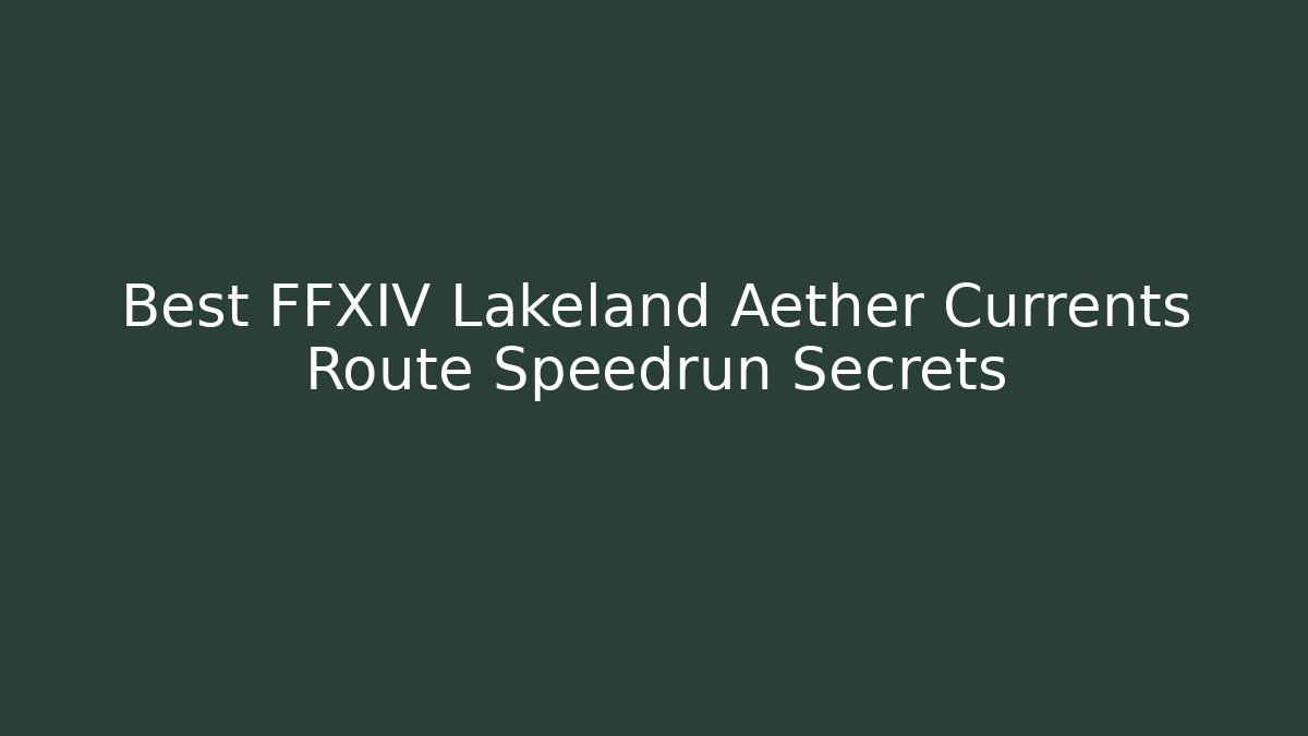 Best FFXIV Lakeland Aether Currents Route Speedrun Secrets - Critter Realm