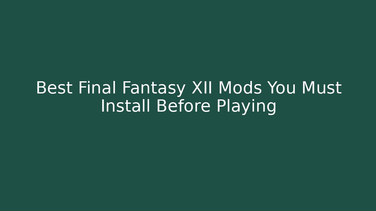 Best Final Fantasy XII Mods You Must Install Before Playing