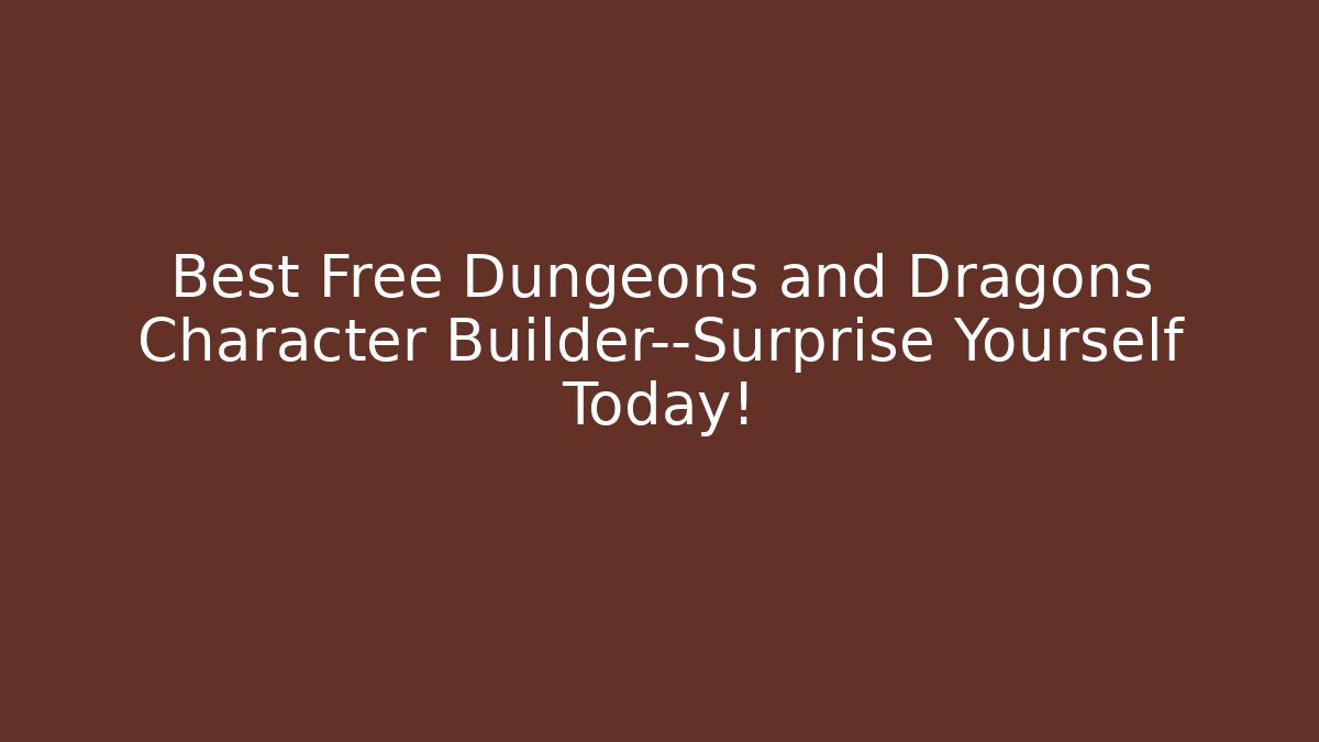 Best Free Dungeons and Dragons Character Builder—Surprise Yourself Today!