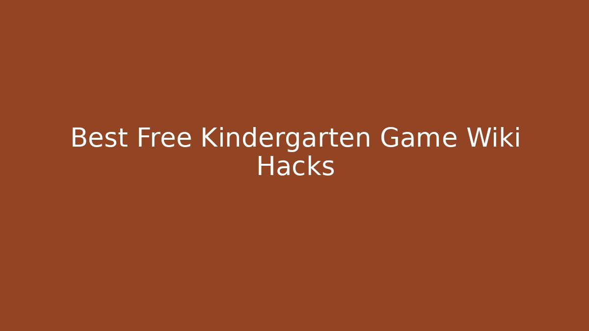 Best Free Kindergarten Game Wiki Hacks