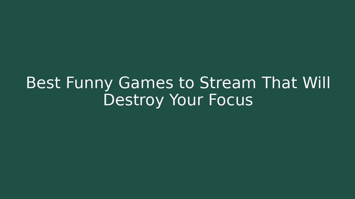 Best Funny Games to Stream That Will Destroy Your Focus