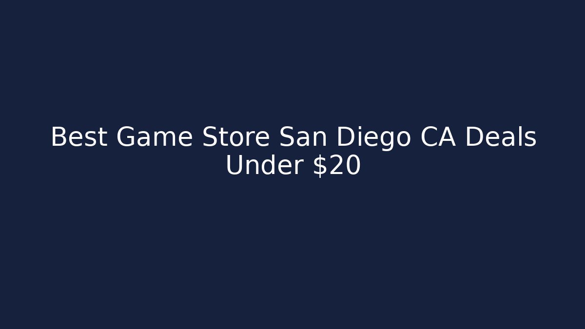 Best Game Store San Diego CA Deals Under $20