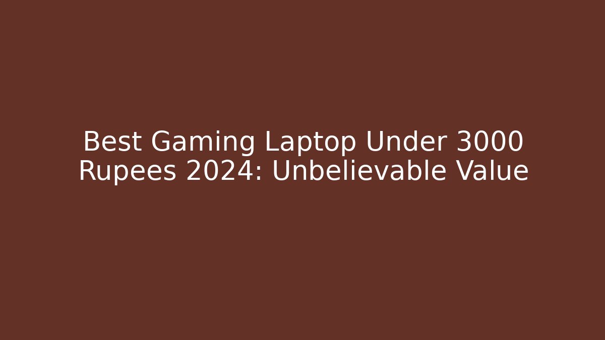 Best Gaming Laptop Under 3000 Rupees 2024: Unbelievable Value
